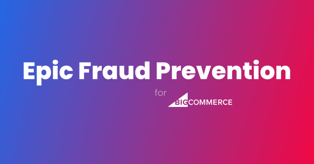 Epic Fraud Prevention App for BigCommerce